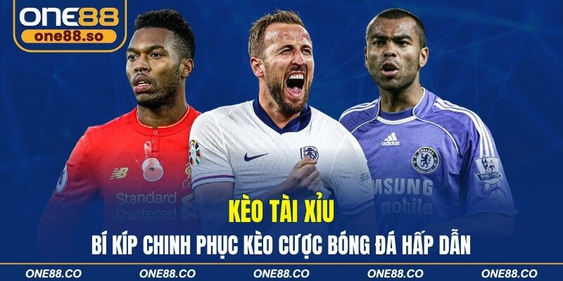 Kèo Tài Xỉu – Bí Kíp Chinh Phục Kèo Cược Bóng Đá Hấp Dẫn